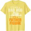 It's Not A Dad Bod It's A Father Figure Funny Graphic Tee Casual Unisex's T-Shirt