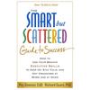 The Smart But Scattered Guide To Success: How To Use Your Brain's Executive Skills To Keep Up, Stay Calm, and Get Organized At Work and At Home