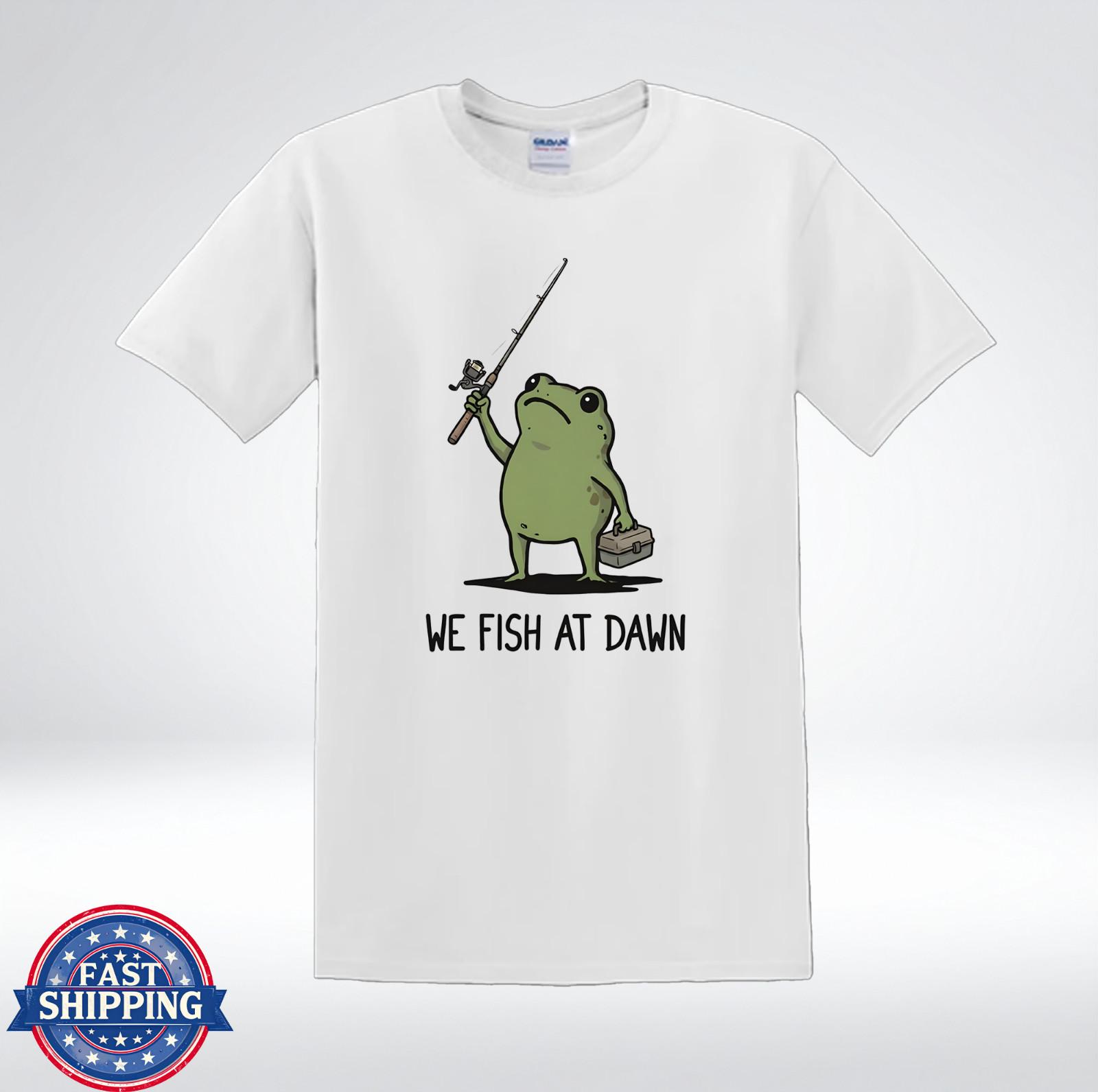 We Fish At Dawn Frog Fishing Shirt Funny Fisherman Gift T-Shirt XXXL