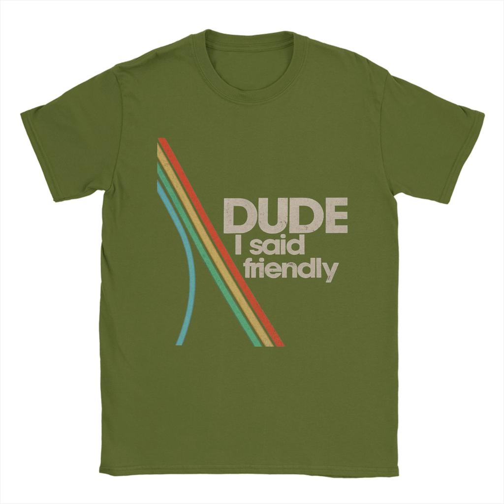 Arcs Raiders Dude I Said Friendly TShirts for Men  Hipster Cotton Tee Shirt O Neck Short Sleeve T Shirt New Arrival Clothing