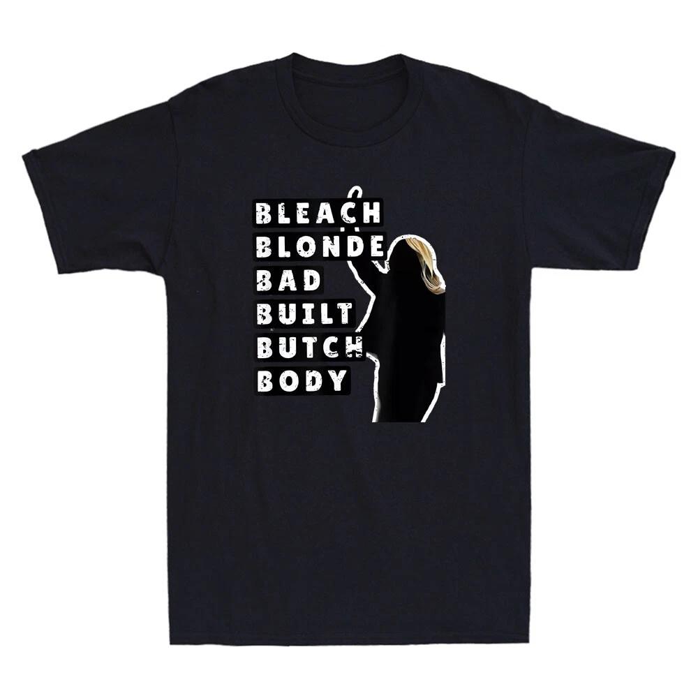 Bleach Blonde Bad Built Butch Body Funny Sarcastic Quote Vintage Unisex T-Shirt XXXXL