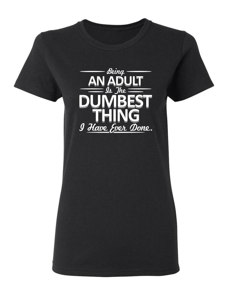 

Being An Adult is the Dumbest Sarcastic Novelty Graphics Funny Womens T-Shirt Unisex T-Shirt XXXXL
