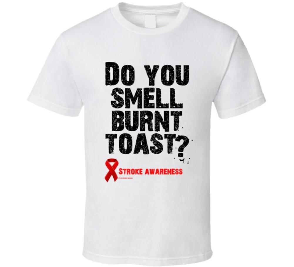 Do You Smell Burnt Toast? Stroke Awareness Funny Gift T Shirt 3XL