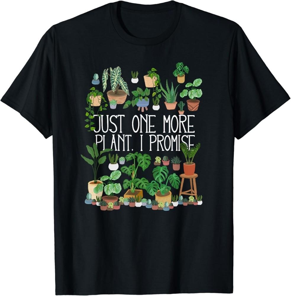 

Just One More Plant I Promise Tee Gift Unisex T-Shirt 2XL