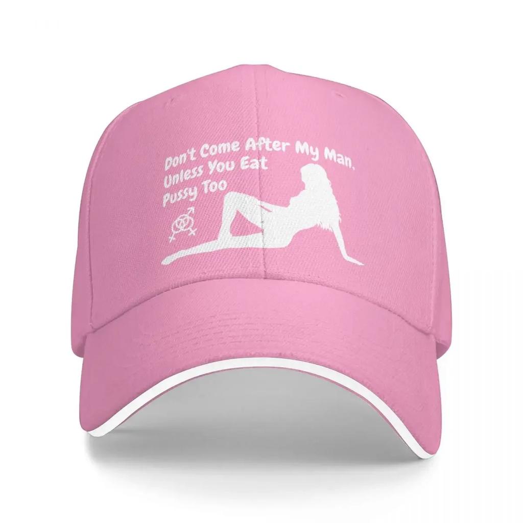 Don't come after my man, unless you eat pussy too (dark colors) Baseball Cap Sunhat hiking hat Caps Male Women's