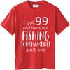 Rock Boys Teeshirts O Neck T Shirt Unisex I Got 99 Problems But Fishing Tournaunisexts Aint One Everyday Boys Tees Everyday Tee