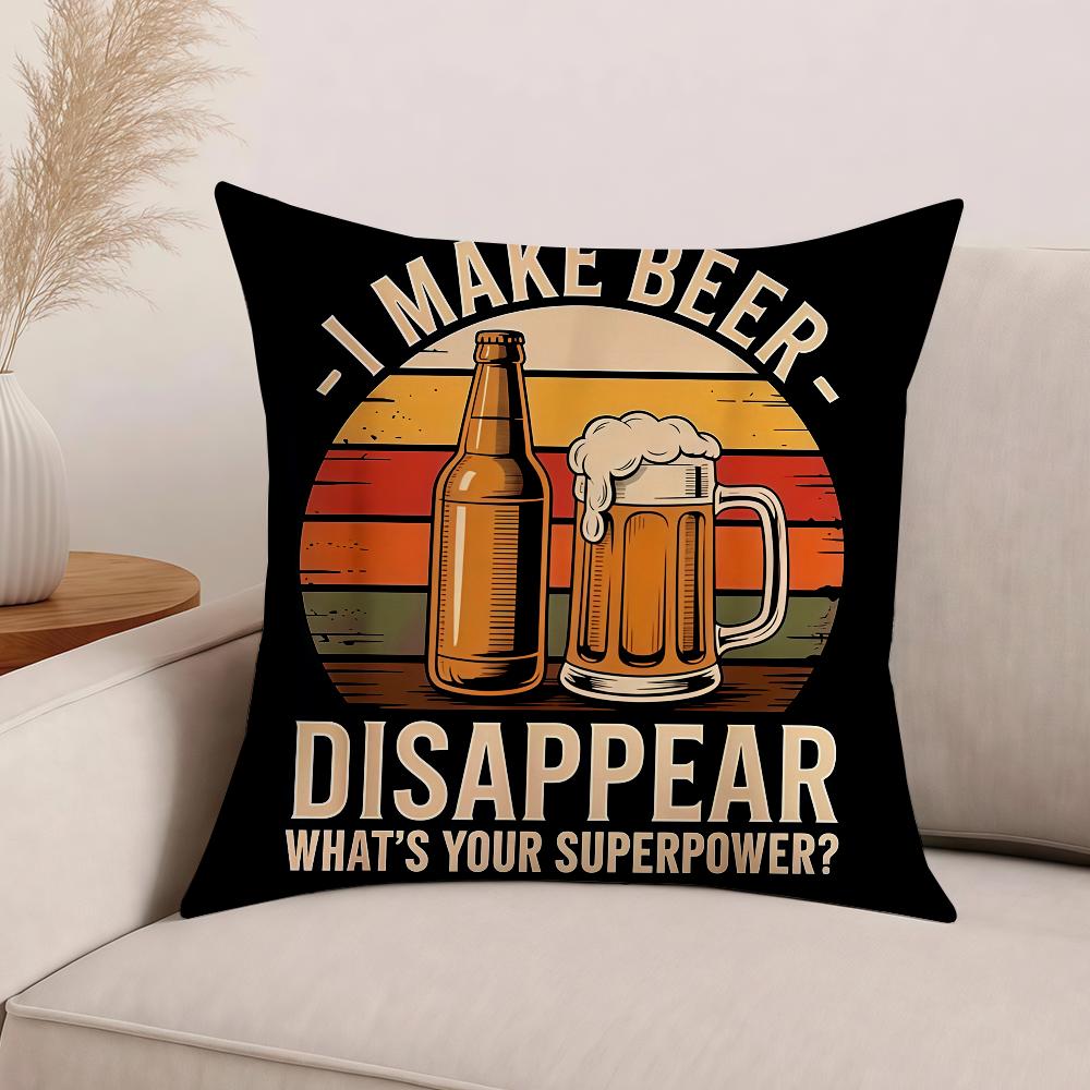 I MAKE BEER DISAPPEARWHATS YOUR SUPERPOWER Funny Drinking Pillow Case Cushions Suitable For Car Bedroom Decorative Cushion Cover