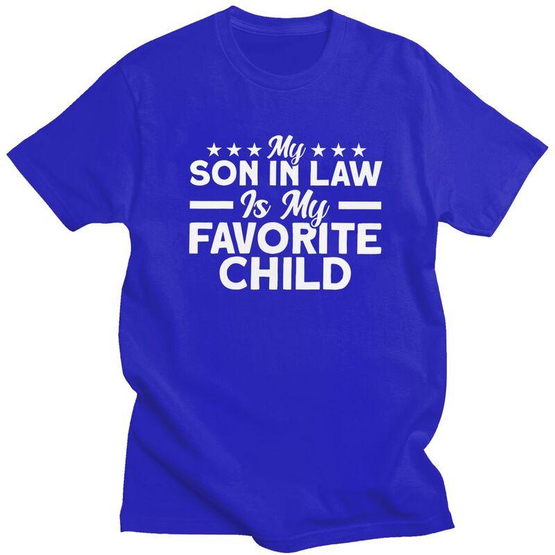 My Son In Law Is My Favorite Child Family T Shirt for Men Tshirts Humor Summer Style Short Sleeve Tee Shirt Loose Fit