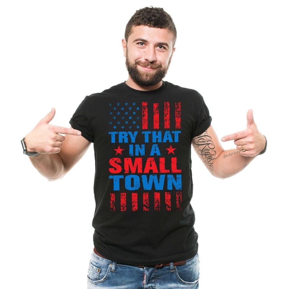 Mens Try That In a Small Town T-shirt Usa Patriotic Shirt America Flag Shirt Unisex T-Shirt
