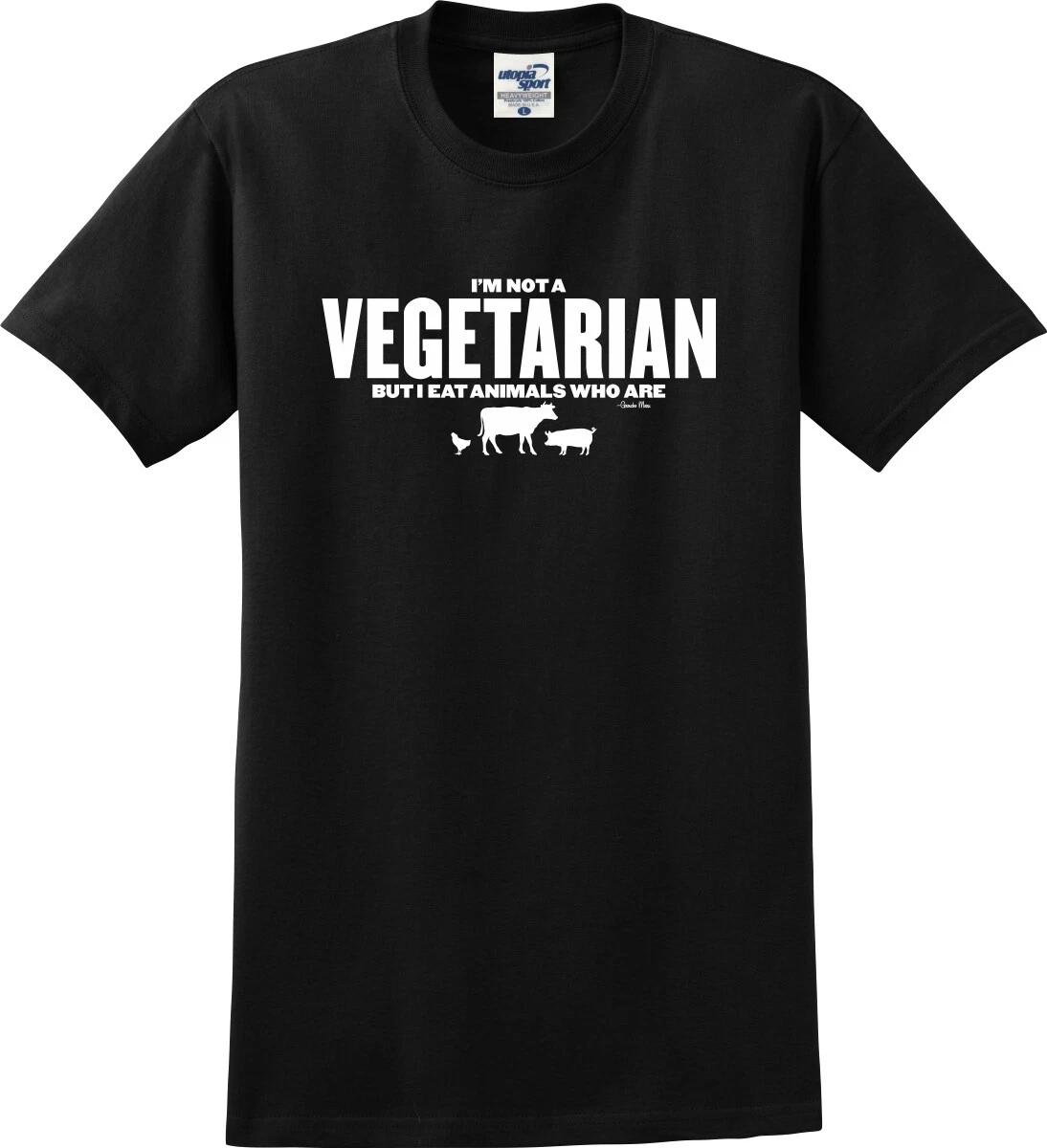 

I m Not A Vegetarian But I Eat Animals Who Are Funny Unisex T shirt (S-5X) 2XL