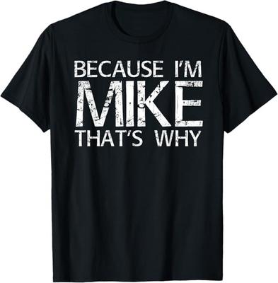 BO JESTEM MIKE DLATEGO Koszulka Zabawna Pomysł na Prezent T-Shirt