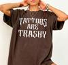 Tattoos Are Trashy Shirt, Funny Sarcastic Graphic Tee, Edgy Quote T-Shirt, Anti-Tattoo Humor Top