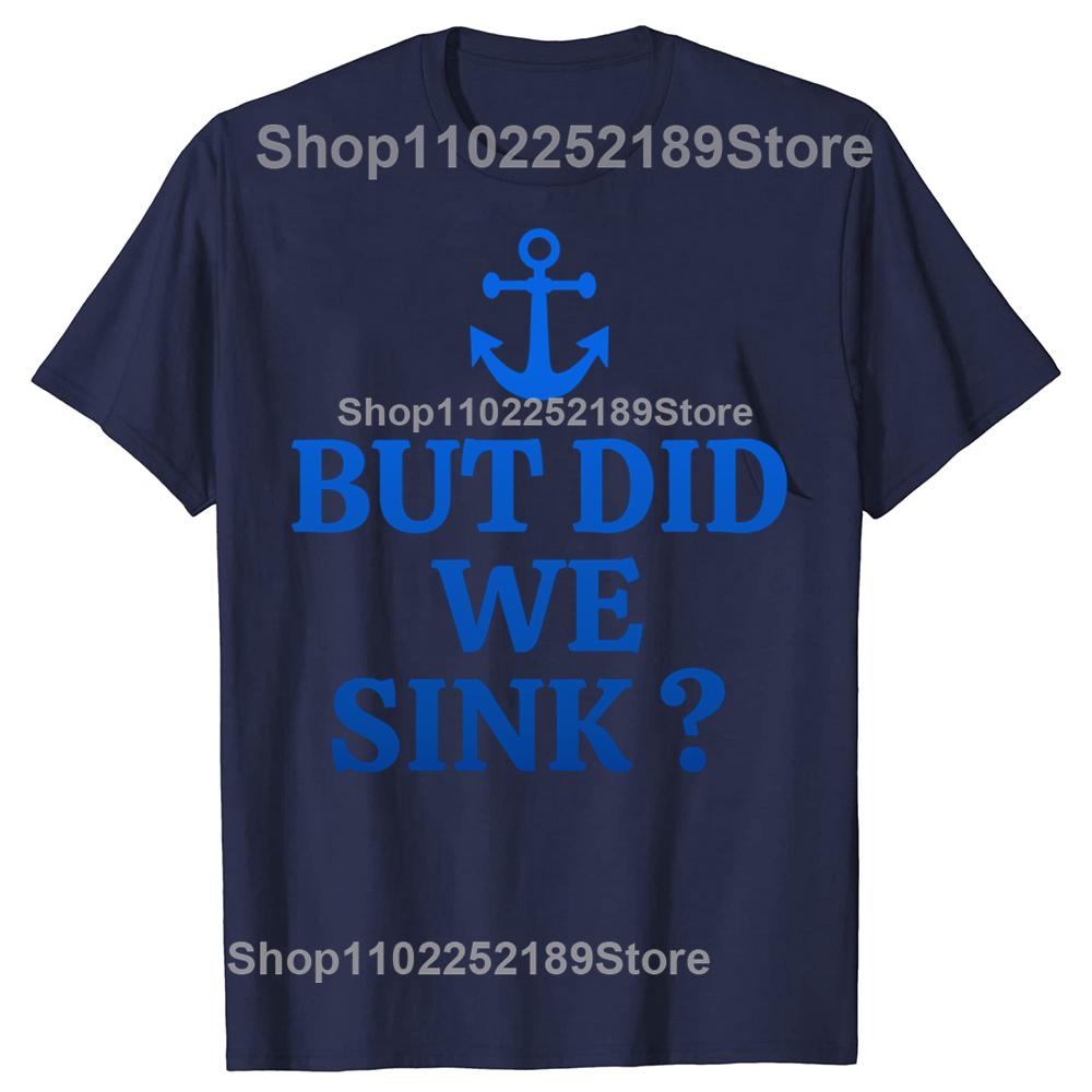 But Did We Sink Funny Sailboat Sail Boating Captain Sailing T-shirts Men Casual Tshirt 100% Cotton Loose Oversized T Shirt