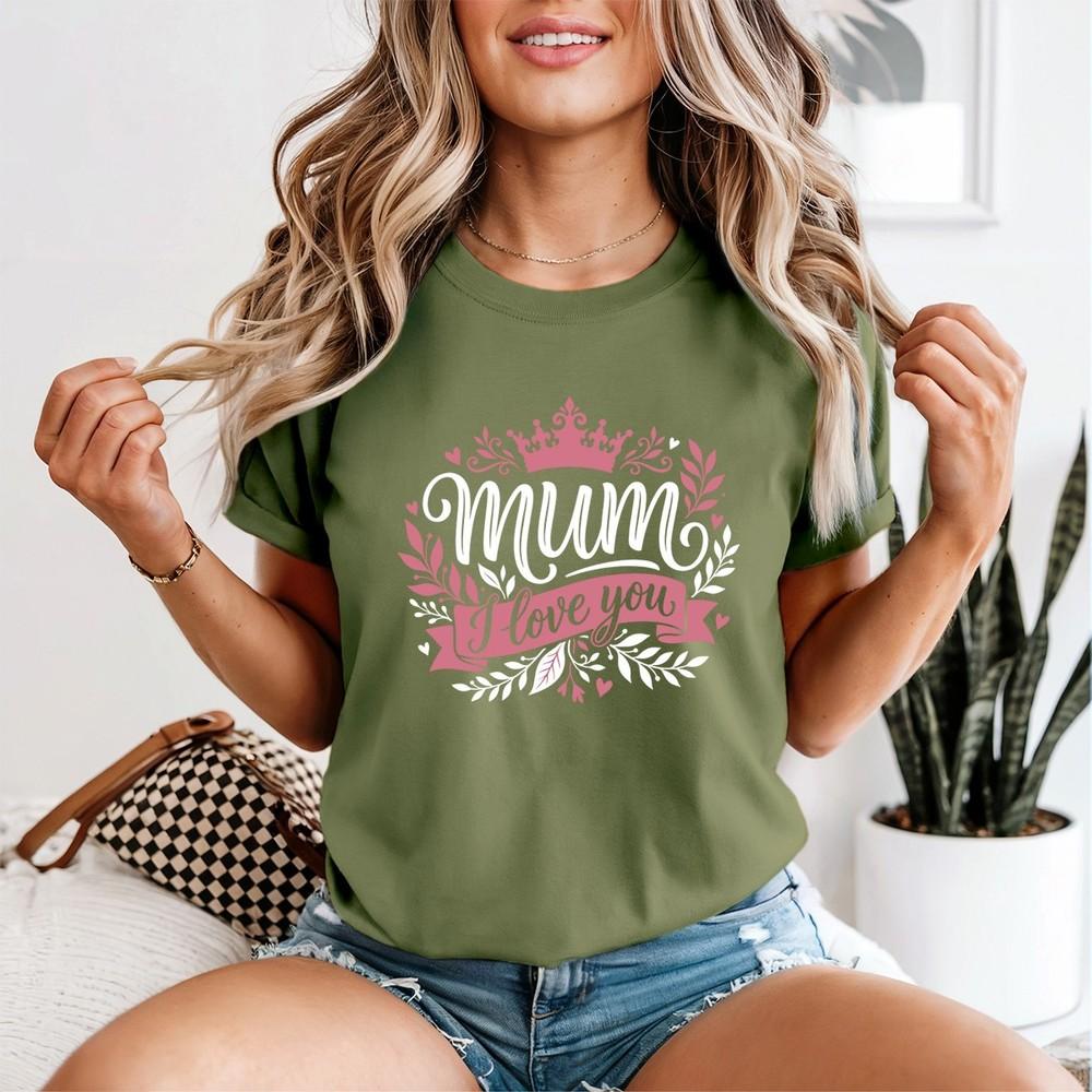 Mum I Love You Crown Unisexs TShirt Mothers Day Appreciation