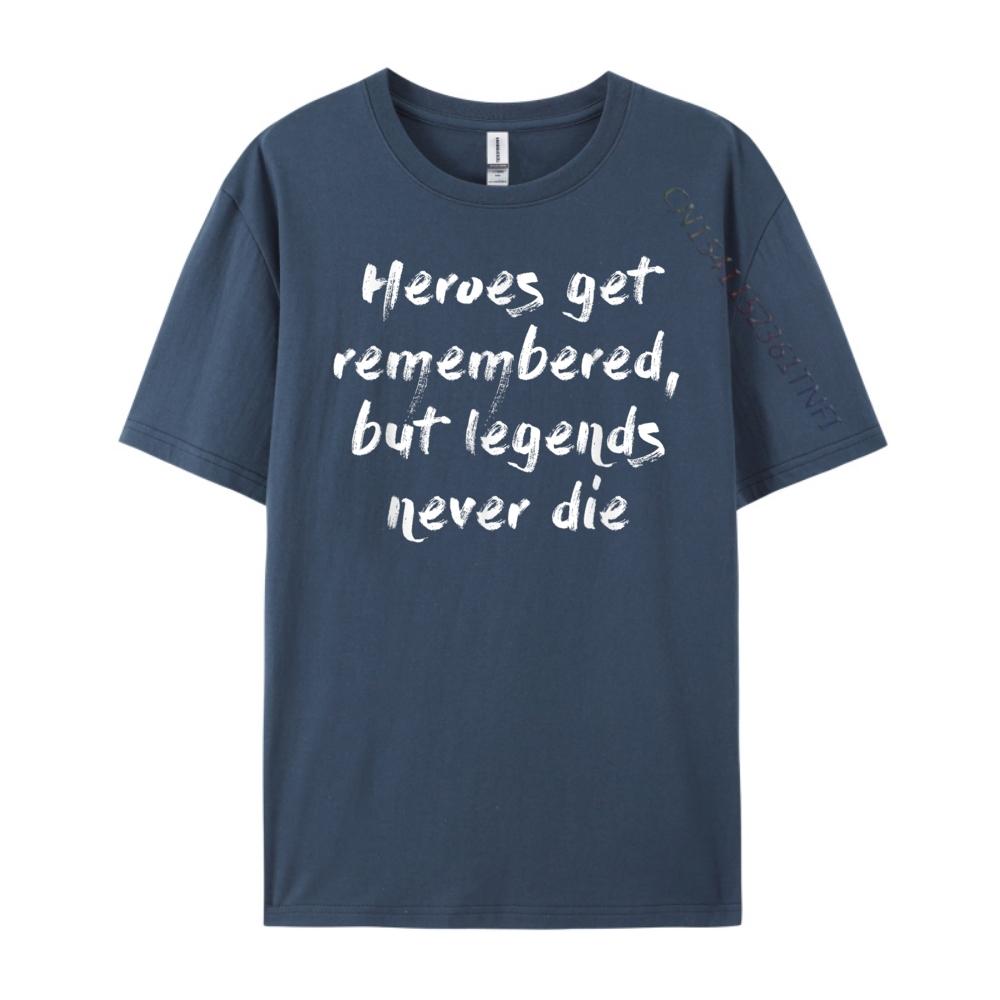 Heroes Get Remembered But Legends Never Die Mens Designer T Shirt Luxury Designer Clothes Oversize Man Harajuku Game