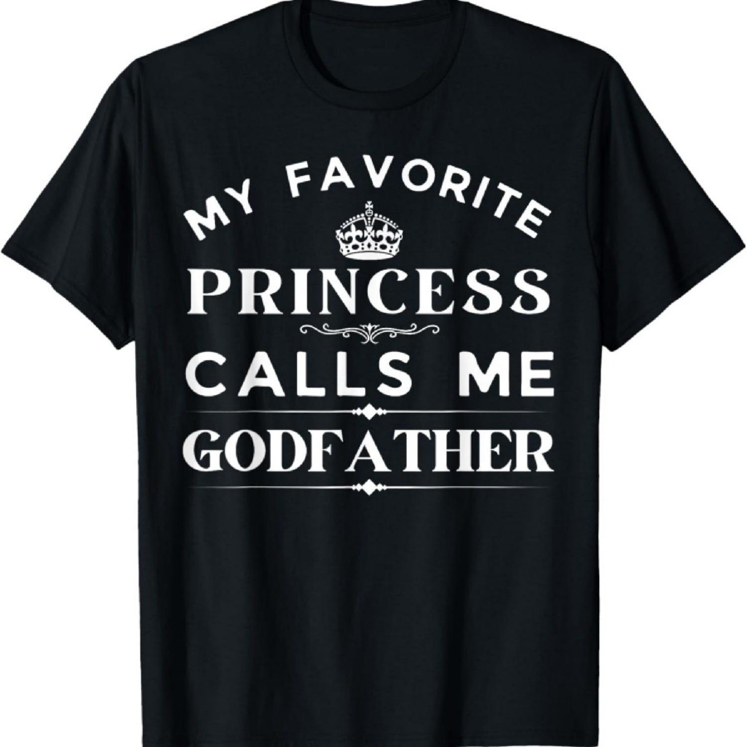 My Favorite Princess Calls Me Godfather Fathers Day Daughter T-Shirt S