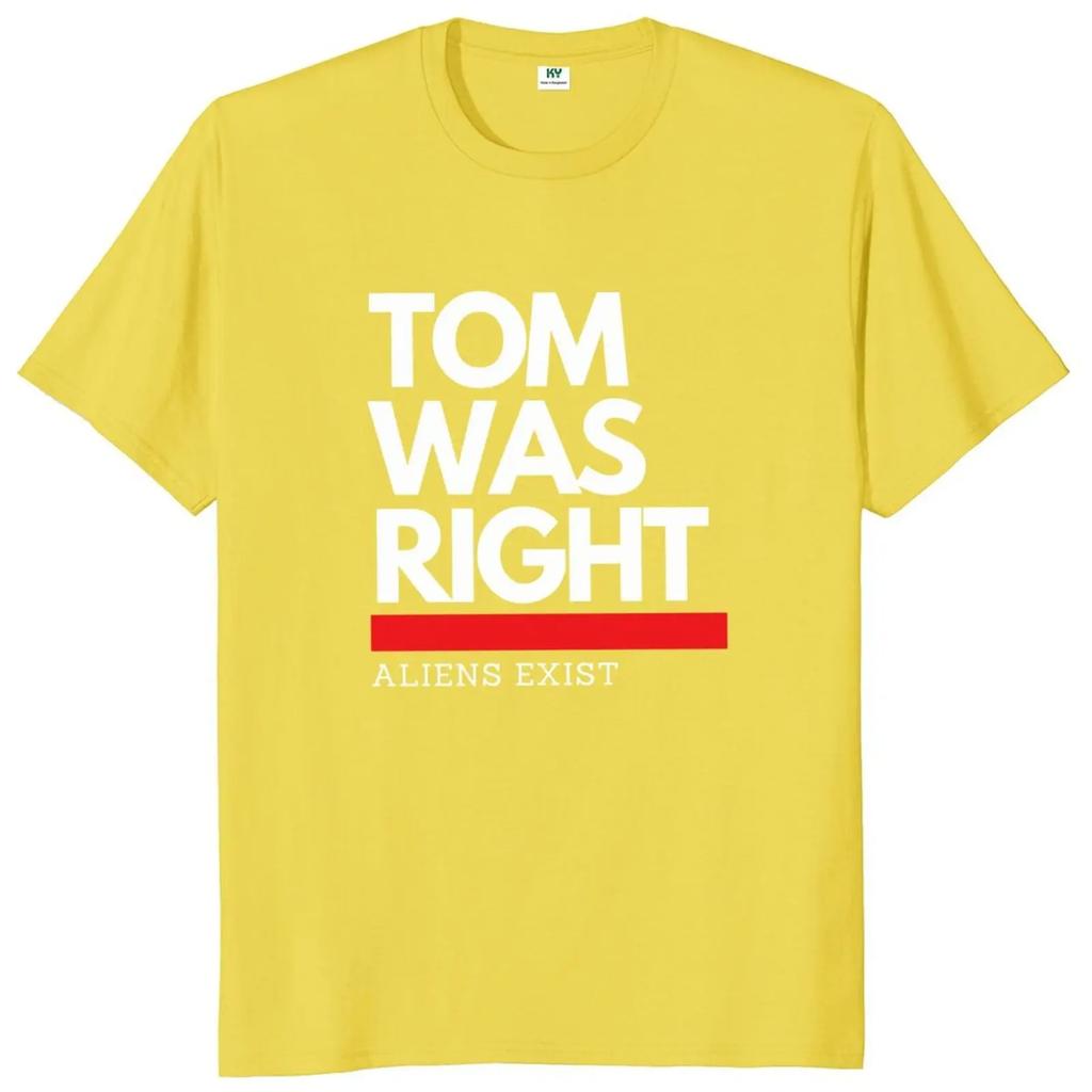 Tom Was Right Aliens Exist T Shirt  2024  Fans Gift Y2k Streetwear 100% Cotton Unisex Casual Oversized Soft Tshirts EU Size