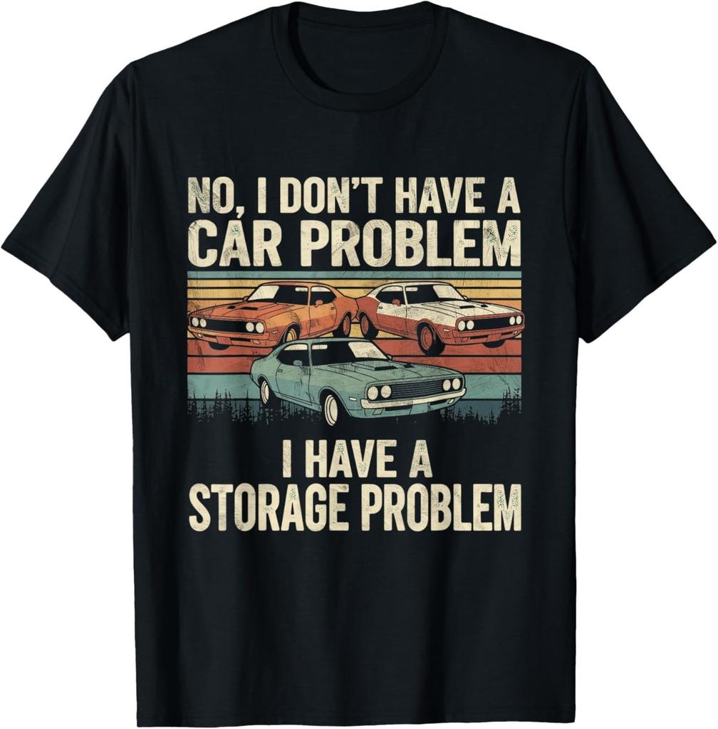 I Dont Have a Car Problem I Have a Storage Problem Car Lover T-Shirt
