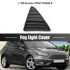 CP9Z-17K946-A Front Left Driver Side Fog Light Grille Cover for Ford Focus S