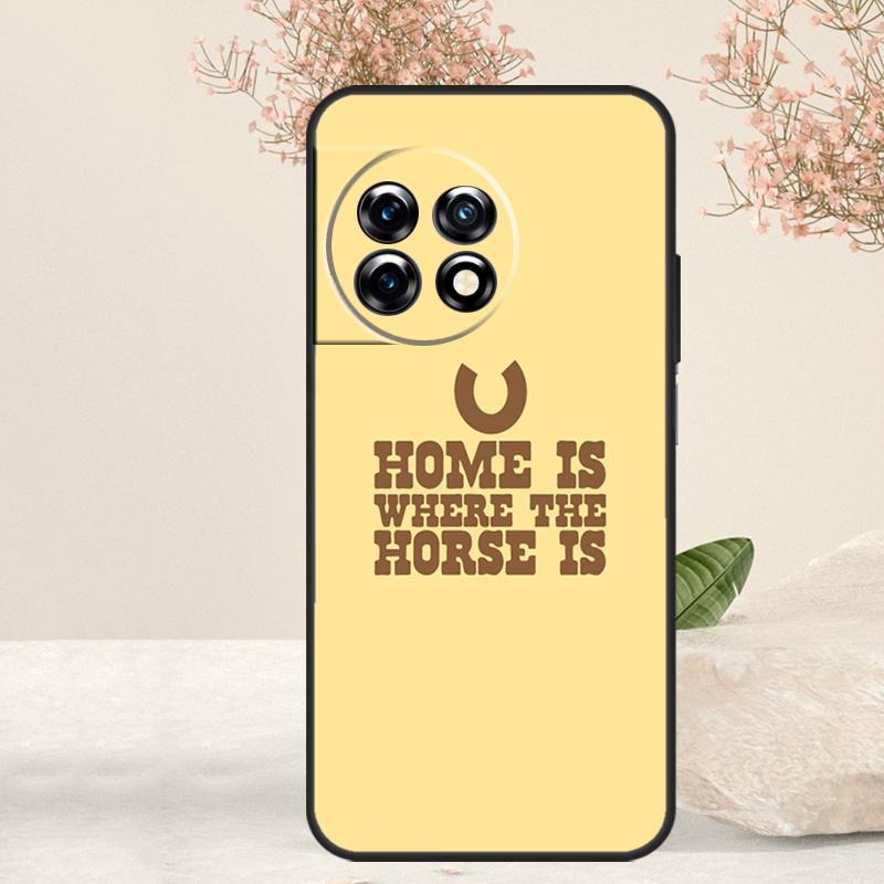 Home Is Where The Horse Is Case For OnePlus 15 13 12 11 13T 13R 15R 10R 10T 8T 9 10 Pro Nord 5 CE 4 3 Lite N20 N30 Cover