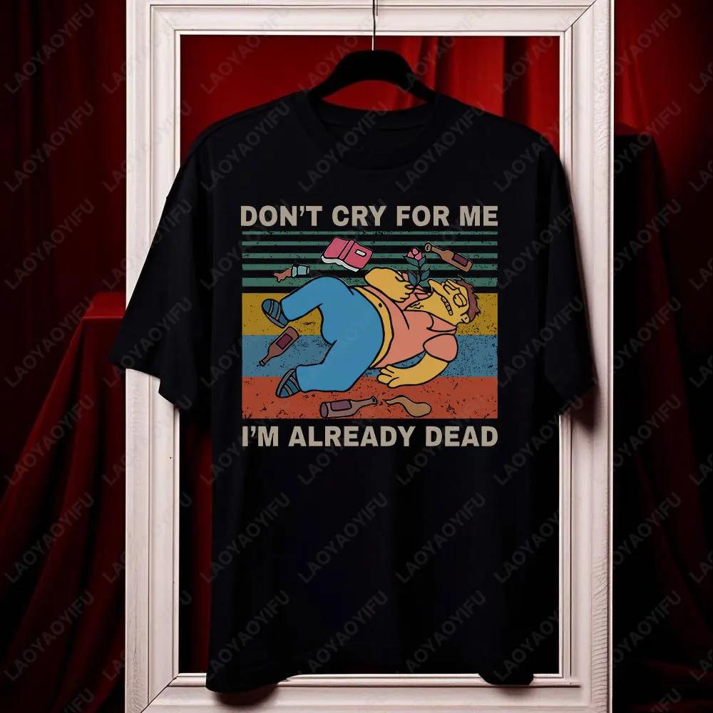 Don t Cry for Me I m Already Dead Vintage T-Shirt Barney Gumble Shirt Funny Tshits Comedy Cartoon Cartoon Series Duff Beer Shirt S разноцветный