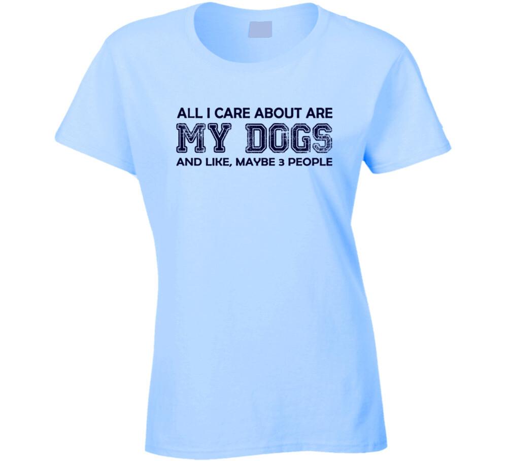 All I Care About are my Dogs T Shirt Mens Womens Tees Top S