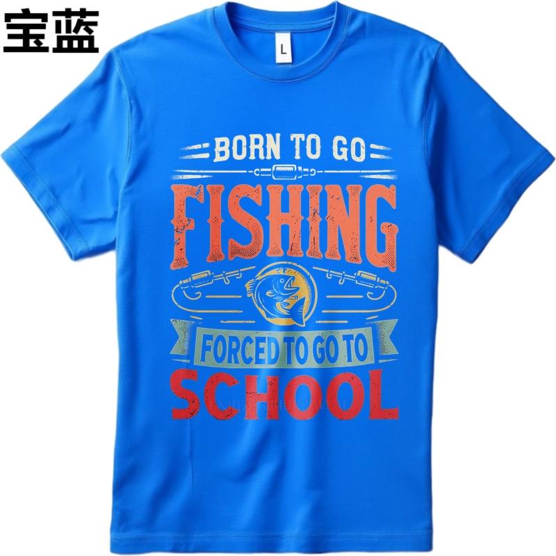 Vintage Summer Men T Shirt Born To Go Fishing Forced To Go To School Short Sleeve Workout Round Neck Teeshirt Men Cotton T Shirt