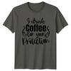 I Drink Coffee For Your Protection Funny Coffee Lover TShirt