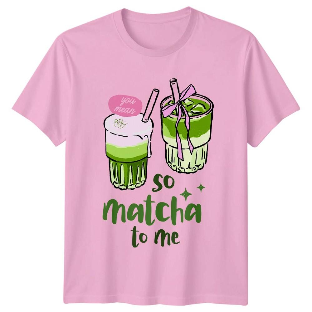You Mean So Matcha To Me TShirt Iced Matcha Tea Drink Lover Valentines Day Gift