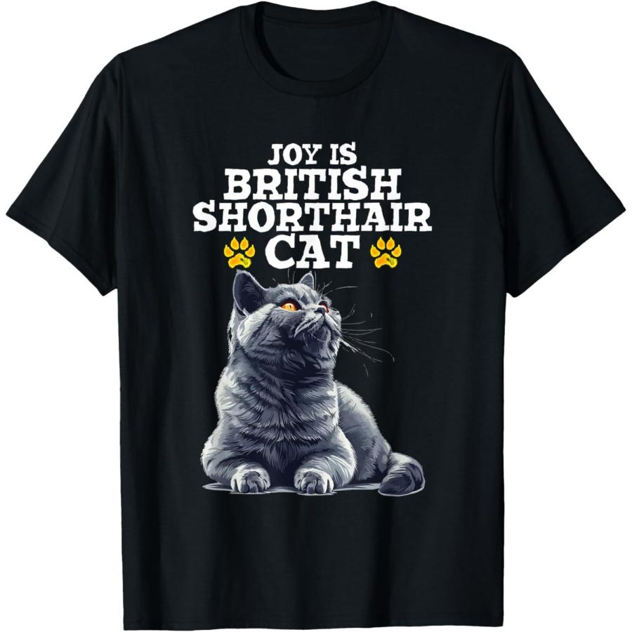 British Shorthair JOY IS A BRITISH SHORTHAIR CAT T-Shirt for Men Women S