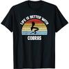Cobra T-Shirt Life Is Better with Cobras T-Shirt, Long Sleeve Shirt, Sweatshirt, Hoodie