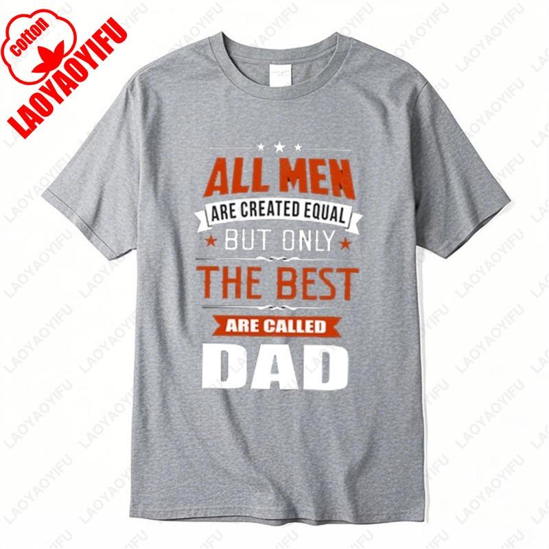 Fathers Day Gift Tees Best Dad Dadddy Funny Gift TShirt ONLY THE BEST ARE CALLED DAD Casual classics aesthetic style Cotton Tops