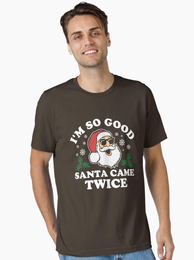 Funny Adult Christmas I'm So Good Santa Came Twice Essential T-Shirt