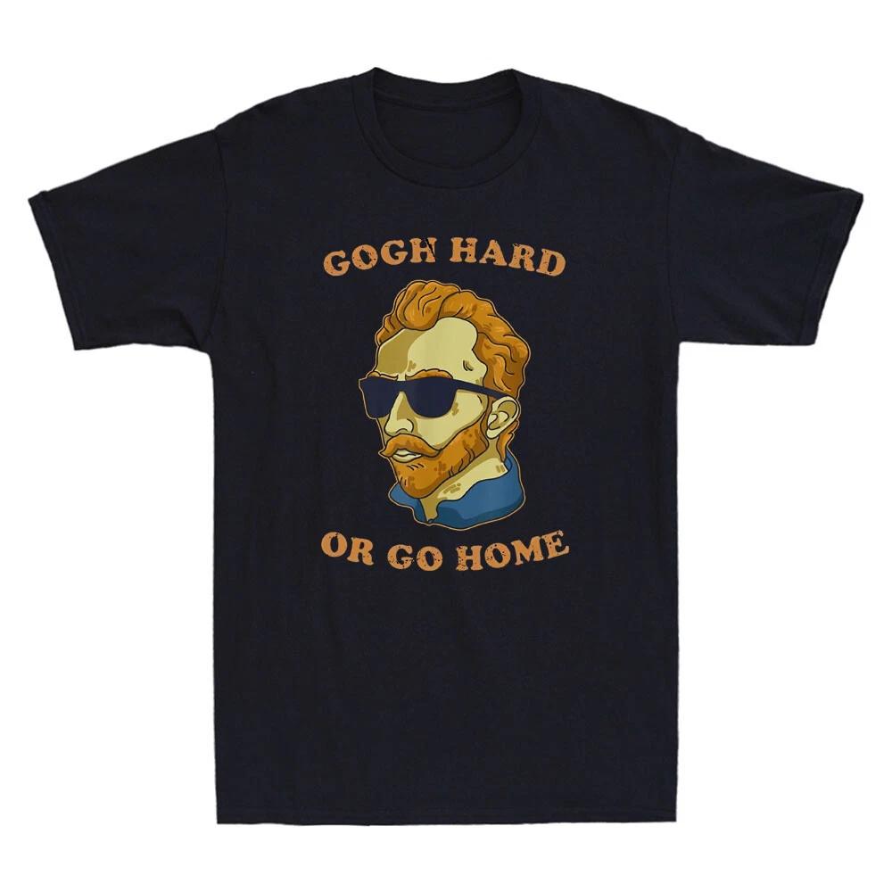 Van Gogh Hard Or Go Home Artist Humor Pun Funny Portrait Poster Meme Men T-Shirt 4XL