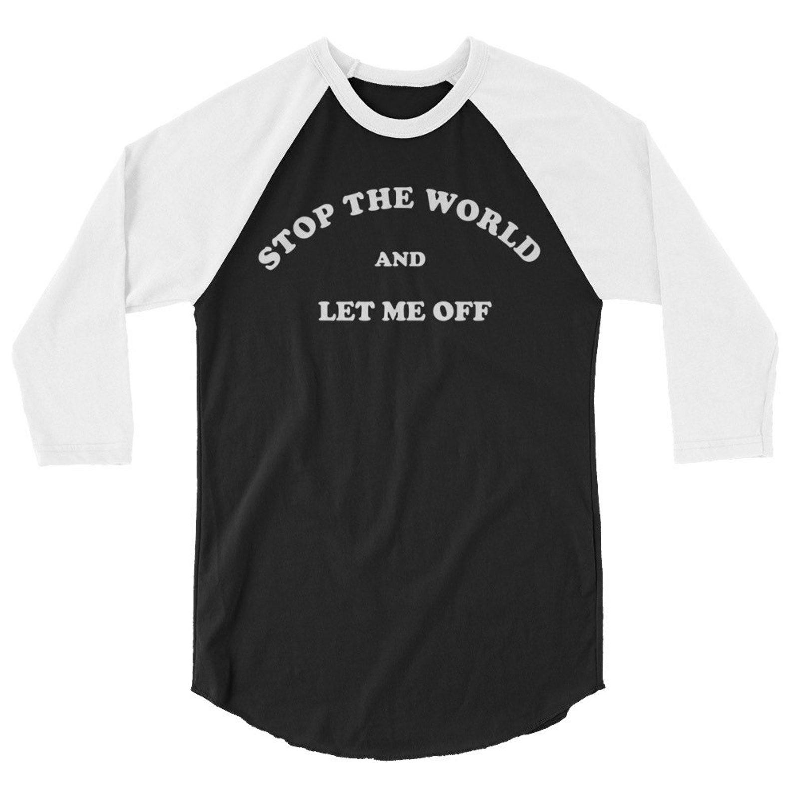 Stop The World And Let Me Off T-Shirt! Outlaw Country, Country Music, 70s Country, Country Music Gift, Funny Novelty Shirt, Sarcastic, Tired 2XL