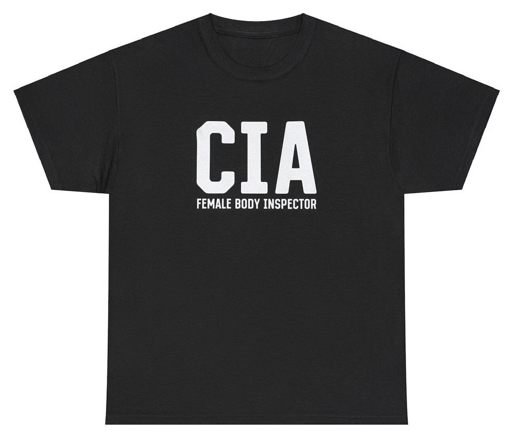 Cia T Shirt Funny Fbi Female Body Inspector Inappropriate Offensive Unhinged Tee S