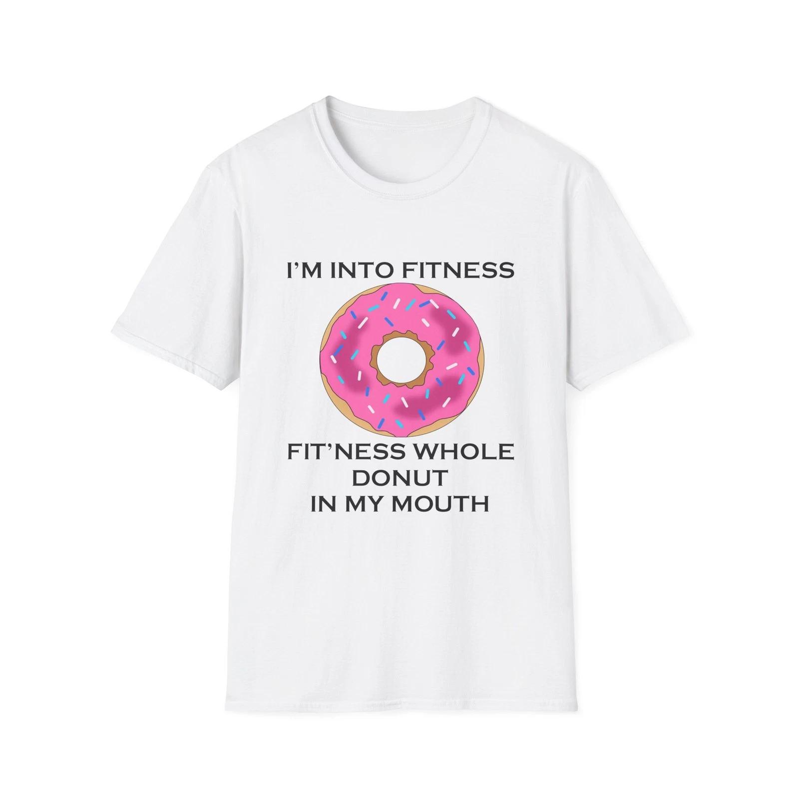 

I’m Into Fitness Donut Funny Quote White T-Shirt Gift Tee S