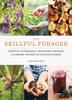 Kniha Skillful Forager : Essential Techniques for Responsible Foraging and Making the Most of Your Wild Edibles