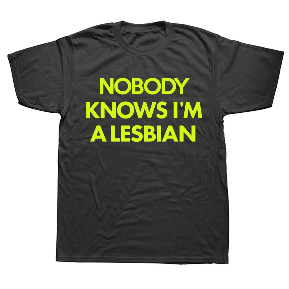 Funny Nobody Knows Im A Lesbian Pride T Shirts Summer Style Graphic Cotton Streetwear Short Sleeve Birthday Gifts T-shirt Men