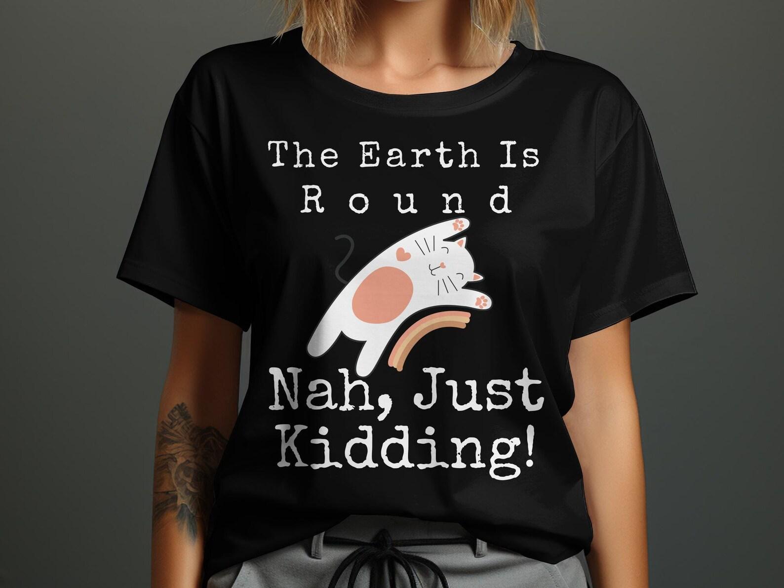 Funny Cat Graphic T-Shirt, Earth is Round Slogan, Novelty Tee 110