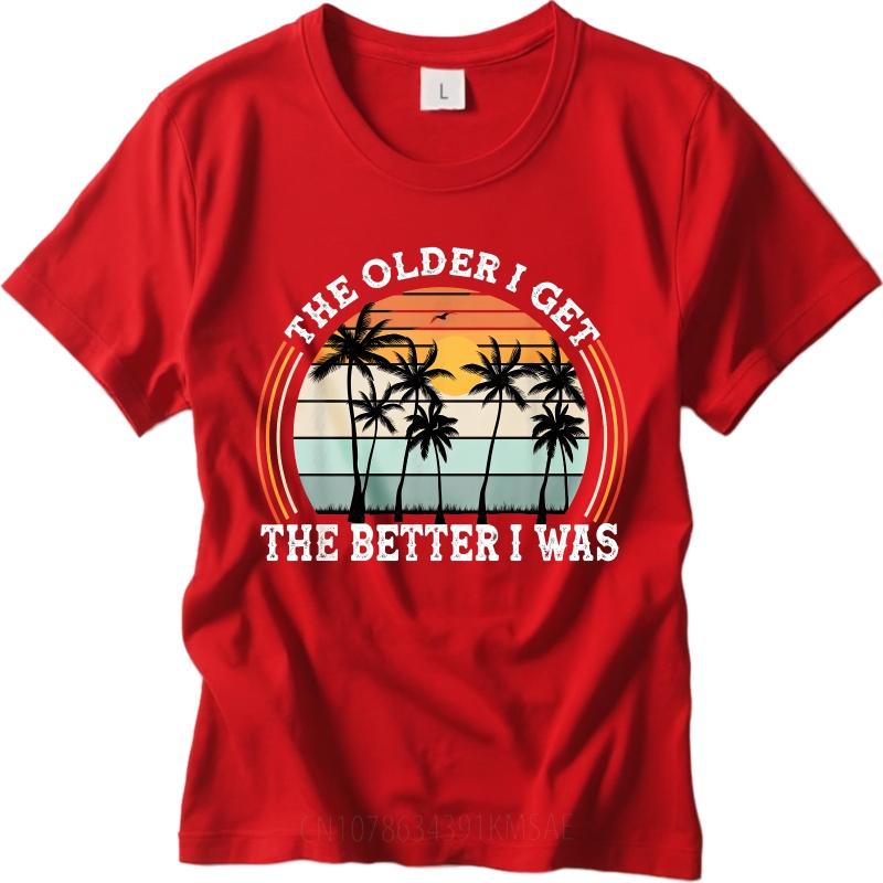 Vintage Summer Unisex tshirt The Older I Get The Better I Was Short Sleeve Breathable Crew Neck Tshirt Relaxed Fit Tshirt