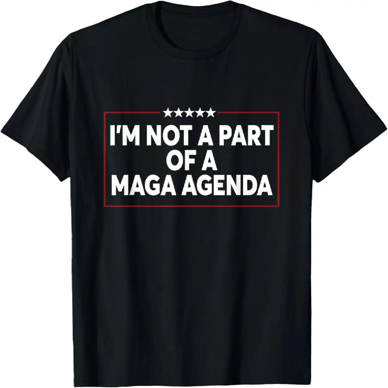 

I m Not A Part Of A Maga Agenda Funny Saying T-Shirt XXXXXL чорний