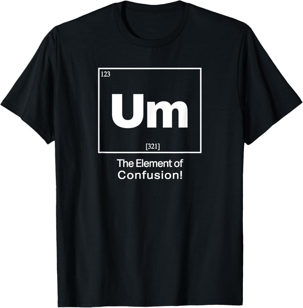 Um Element Of Confusion T-Shirt