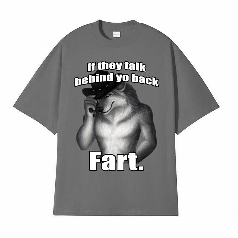 If They Talk Behind Yo Back Fart Wolf Literally Me Funny Meme Emo Tshirt Mens Clothing Harajuku Retro Oversized Cotton T Shirt