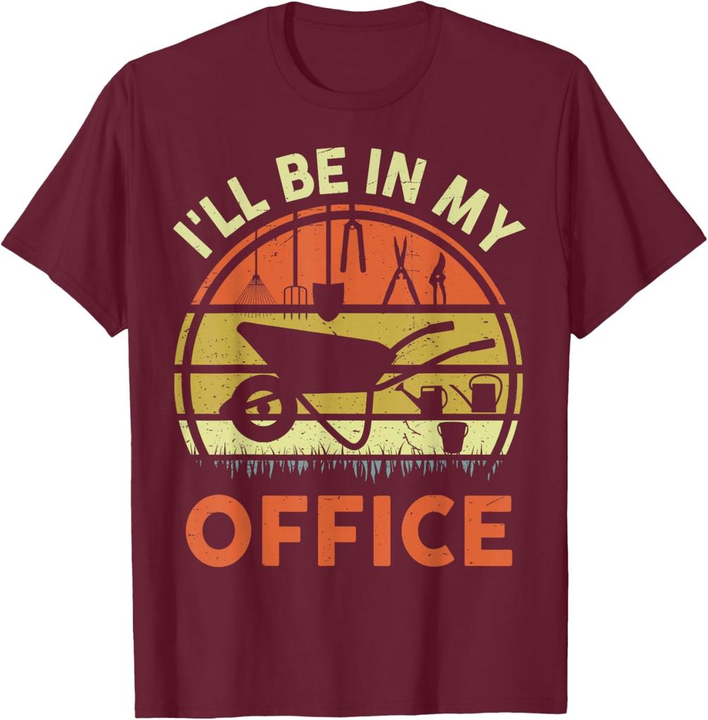 Gardening Ill Be In My Office Funny Gardener Gift Graphic Tee Cotton Short Sleeve Daily Tshirt