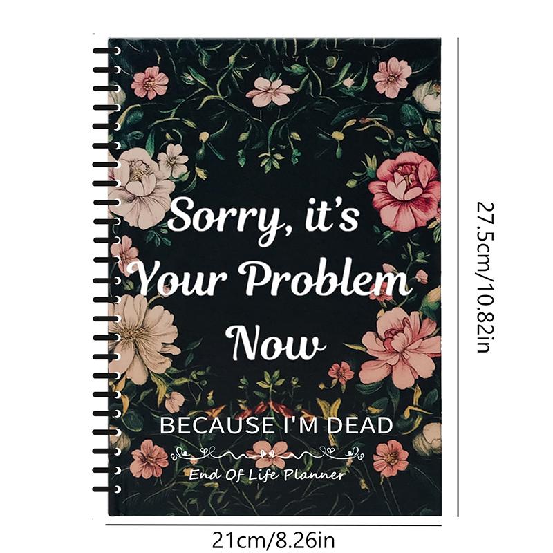 Sorry, It'S Your Problem Now Because I'M Dead - End Of Life Planner & Organizer Binder - Life Book Document Organizer