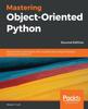 Kniha Mastering Object-Oriented Python : Build Powerful Applications with Reusable Code Using OOP Design Patterns and Python 3.7, 2nd Edition
