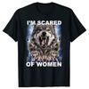 Im Scared Of Women Funny Wolfs Meme T Shirts Men Women Fashion Vintage T-shirt Casual Cotton Short Sleeve Oversized T-shirts