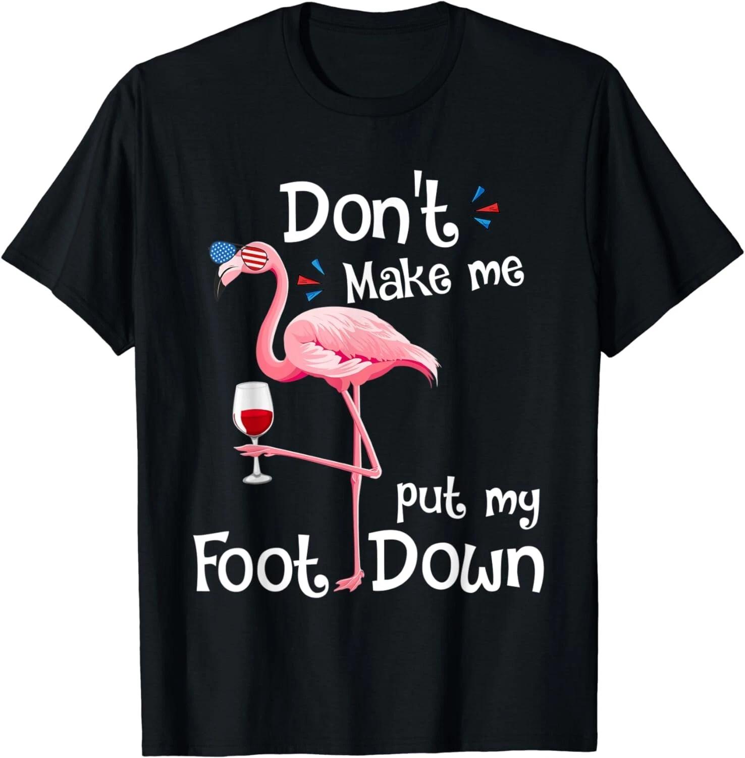 

Don t Make Me Put My Foot Down Pink Flamingo Sunglasses Gift Unisex T-Shirt XL