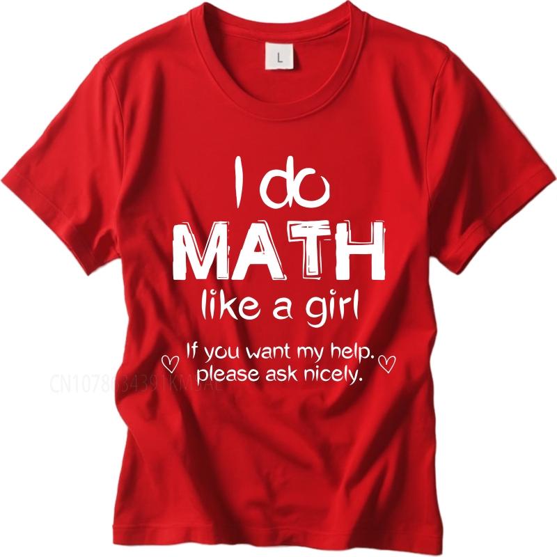 Streetwear Summer Unisex T Shirt I Do Math Like A Girl If You Want My Help Please Ask Nicely Short Sleeve Solid Color ONeck